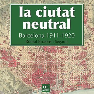 portada La Ciutat Neutral. Barcelona. 1911 - 1920 (Història) (en Catalá)