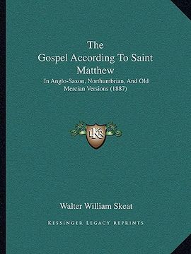portada the gospel according to saint matthew: in anglo-saxon, northumbrian, and old mercian versions (1887) (en Inglés)