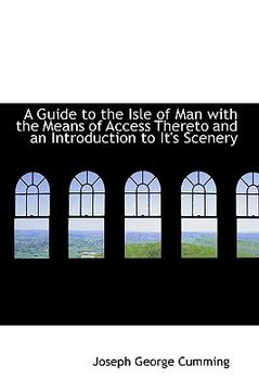 portada a guide to the isle of man with the means of access thereto and an introduction to it's scenery