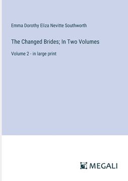 portada The Changed Brides; In Two Volumes: Volume 2 - in large print (en Inglés)
