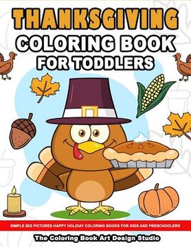 portada Thanksgiving Coloring Book for Toddlers: Thanksgiving Coloring Book: Simple Big Pictures Happy Holiday Coloring Books for Kids and Preschoolers (en Inglés)