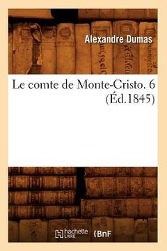 portada Le Comte de Monte-Cristo. 6 (Éd.1845) (en Francés)