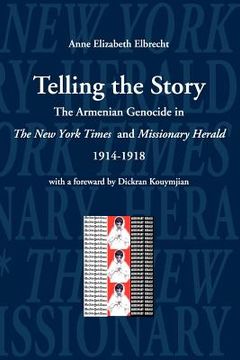 portada Telling the Story: The Armenian Genocide in the Pages of The New York Times and Missioniary Herald, 1914-1918 (en Inglés)