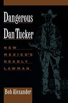 portada Dangerous dan Tucker: New Mexico's Deadly Lawman (en Inglés)