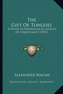 portada the gift of tongues: a study in pathological aspects of christianity (1921) (en Inglés)