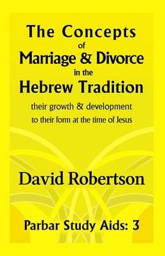 portada The Concepts of Marriage and Divorce in the Hebrew Tradition.: Their Growth & Development to Their Form at the Time of Jesus. (en Inglés)