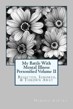 portada My Battle With Mental Illness Personified Volume II: Rejected, Ignored & Thrown Away (en Inglés)
