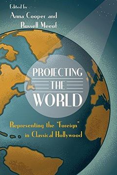 portada Projecting the World: Representing the Foreign in Classical Hollywood (Contemporary Approaches to Film and Media Series) (in English)