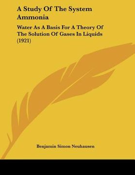 portada a study of the system ammonia: water as a basis for a theory of the solution of gases in liquids (1921) (en Inglés)