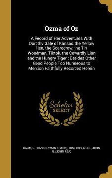 portada Ozma of Oz: A Record of Her Adventures With Dorothy Gale of Kansas, the Yellow Hen, the Scarecrow, the Tin Woodman, Tiktok, the Co (en Inglés)