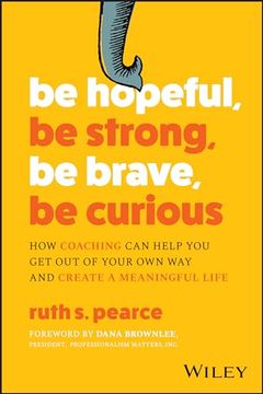 portada Be Hopeful, be Strong, be Brave, be Curious: How Coaching can Help you get out of Your own way and Create a Meaningful Life (in English)