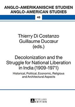 portada Decolonization and the Struggle for National Liberation in India (1909–1971): Historical, Political, Economic, Religious and Architectural Aspects ... Studies) (English and French Edition)