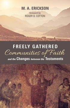 portada Freely Gathered Communities of Faith and the Changes between the Testaments (in English)