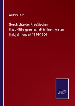 portada Geschichte der Preußischen Haupt-Bibelgesellschaft in ihrem ersten Halbjahrhundert 1814-1864 