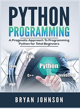 portada Python Programming: A Pragmatic Approach to Programming Python for Total Beginners (en Inglés)