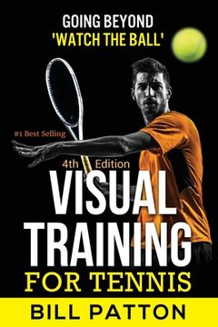 portada Visual Training for Tennis: The Complete Guide To Tips, Tricks, Skills and Drills for Best Vision Of The Ball (en Inglés)