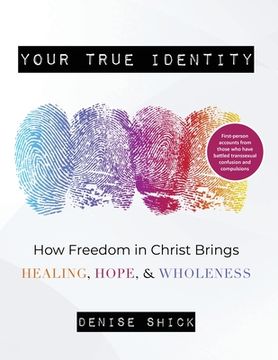 portada Your True Identity: How Freedom in Christ Brings Healing, Hope, and Wholeness (en Inglés)