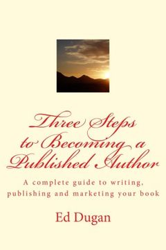 portada Three Steps to Becoming a Published Author: A Complete Guide to Writing, Publishing and Marketing Your Book (in English)
