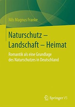 portada Naturschutz - Landschaft - Heimat: Romantik als eine Grundlage des Naturschutzes in Deutschland
