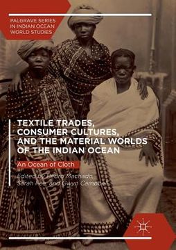portada Textile Trades, Consumer Cultures, and the Material Worlds of the Indian Ocean: An Ocean of Cloth