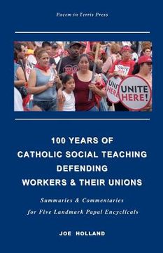 portada 100 years of catholic social teaching defending workers & their unions (en Inglés)