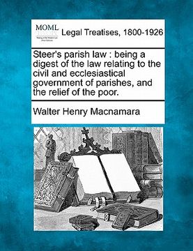 portada steer's parish law: being a digest of the law relating to the civil and ecclesiastical government of parishes, and the relief of the poor.