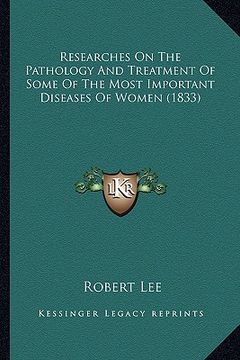 portada researches on the pathology and treatment of some of the most important diseases of women (1833) (en Inglés)