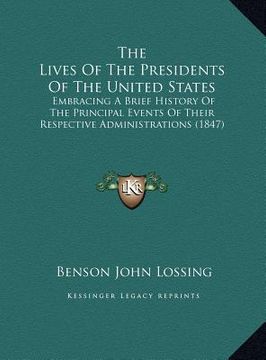 portada the lives of the presidents of the united states: embracing a brief history of the principal events of their respective administrations (1847) (in English)