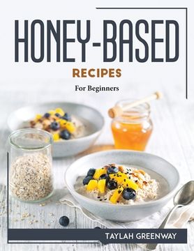 portada Honey-Based Recipes: For Beginners