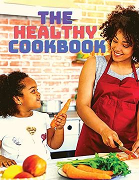 portada The Healthy Cookbook - Simple and Delicious Recipes to Enjoy Cooking (en Inglés)