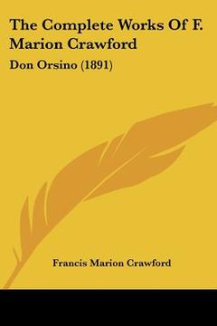 portada the complete works of f. marion crawford: don orsino (1891) (en Inglés)