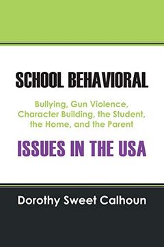 portada School Behavioral Issues in the Usa: Bullying, gun Violence, Character Building, the Student, the Home, and the Parent (en Inglés)