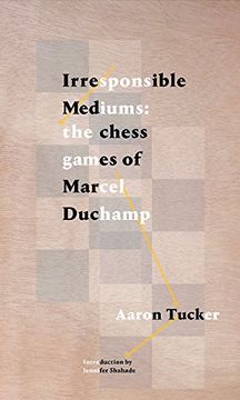 portada Irresponsible Mediums: The Chess Games of Marcel Duchamp (en Inglés)