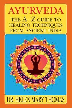 portada Ayurveda: The A-Z Guide To Healing Techniques From Ancient India (en Inglés)