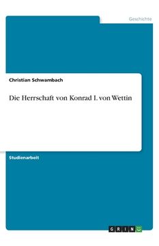 portada Die Herrschaft von Konrad I. von Wettin (en Alemán)