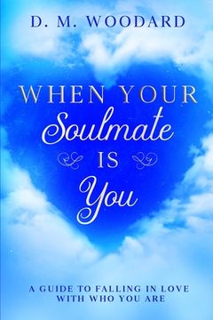 portada When Your Soulmate Is - You: A Guide to Falling in Love with Who You Are (en Inglés)