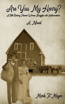 Are You My Henry?: A 19th Century Pioneer Woman Struggles with Hallucinations (en Inglés)