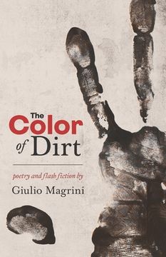 portada The Color of Dirt: Poetry and Flash Fiction by Giulio Magrini (en Inglés)