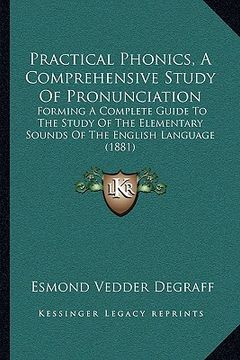 portada practical phonics, a comprehensive study of pronunciation: forming a complete guide to the study of the elementary sounds of the english language (188 (en Inglés)