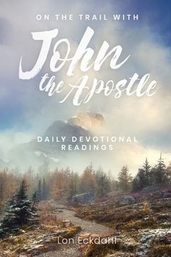 portada On the Trail With John the Apostle: Daily Devotional Readings 