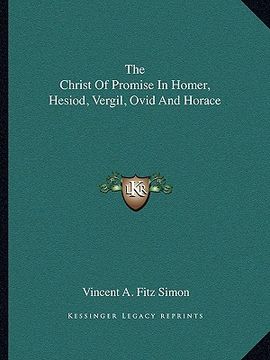 portada the christ of promise in homer, hesiod, vergil, ovid and horace (en Inglés)