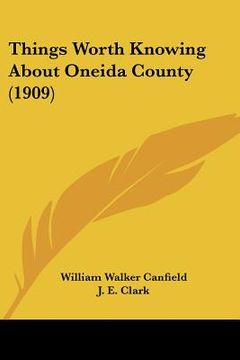 portada things worth knowing about oneida county (1909) (en Inglés)