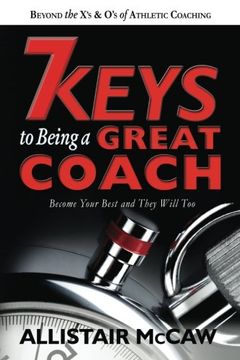 portada 7 Keys to Being a Great Coach: Become Your Best and They Will too (in English)