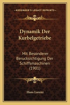 portada Dynamik Der Kurbelgetriebe: Mit Besonderer Berucksichtigung Der Schiffsmaschinen (1901) (en Alemán)
