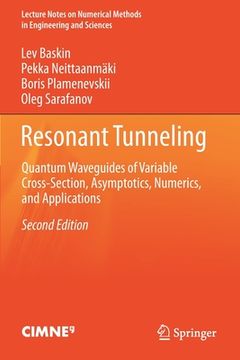 portada Resonant Tunneling: Quantum Waveguides of Variable Cross-Section, Asymptotics, Numerics, and Applications