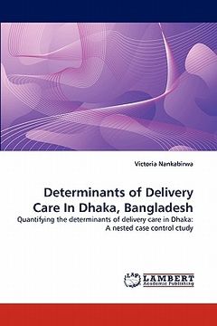 portada determinants of delivery care in dhaka, bangladesh (en Inglés)