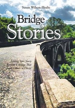 portada Bridge Stories: Letting Your Story Become a Bridge That Leads Others to Christ (en Inglés)