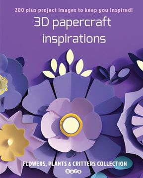 portada 3D papercraft inspirations: FLOWERS, PLANTS and CRITTERS COLLECTION