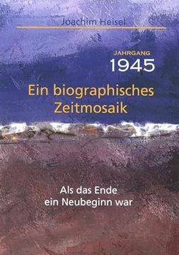 portada Jahrgang 1945 - ein Biographisches Zeitmosaik