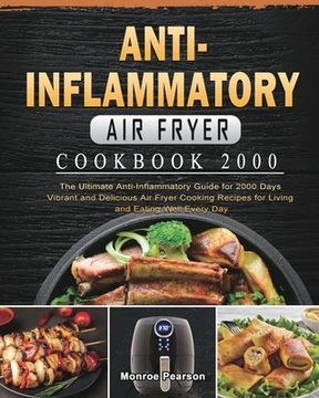 portada Anti-Inflammatory Air Fryer Cookbook 2000: The Ultimate Anti-Inflammatory Guide for 2000 Days Vibrant and Delicious Air Fryer Cooking Recipes for Livi (in English)